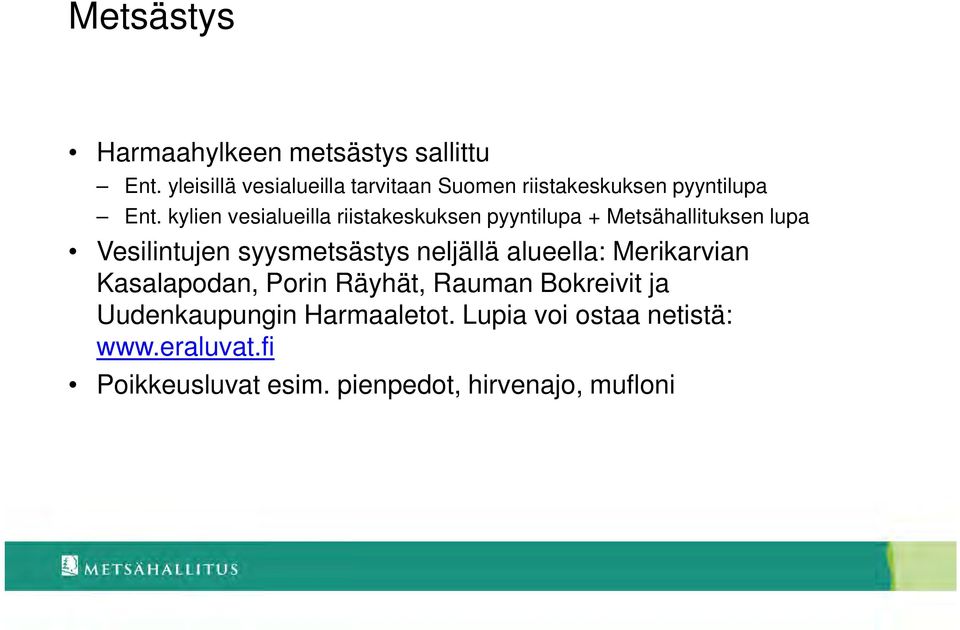 kylien vesialueilla riistakeskuksen pyyntilupa + Metsähallituksen lupa Vesilintujen syysmetsästys