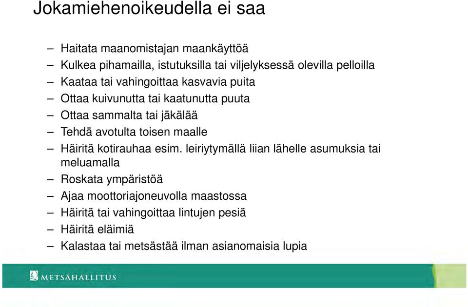 avotulta toisen maalle Häiritä kotirauhaa esim.