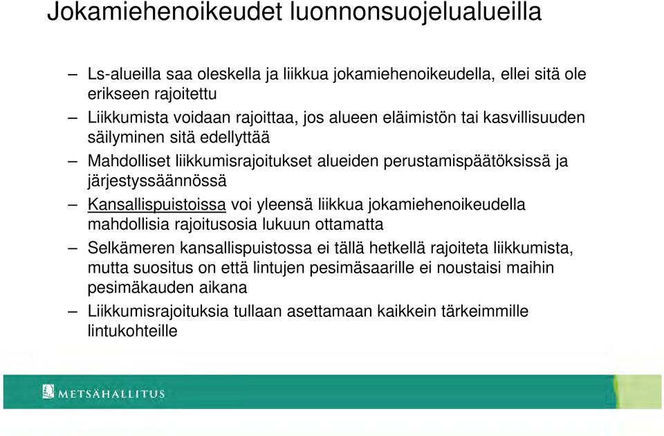 Kansallispuistoissa voi yleensä liikkua jokamiehenoikeudella mahdollisia rajoitusosia lukuun ottamatta Selkämeren kansallispuistossa ei tällä hetkellä rajoiteta