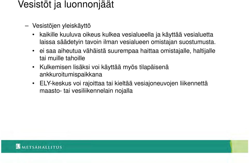 ei saa aiheutua vähäistä suurempaa haittaa omistajalle, haltijalle tai muille tahoille Kulkemisen lisäksi