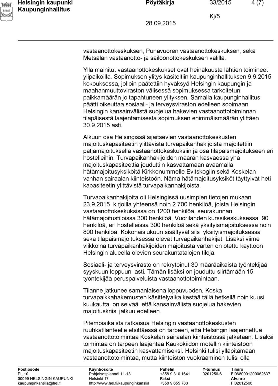 9.2015 kokouksessa, jolloin päätettiin hyväksyä Helsingin kaupungin ja maahanmuuttoviraston välisessä sopimuksessa tarkoitetun paikkamäärän jo tapahtuneen ylityksen.