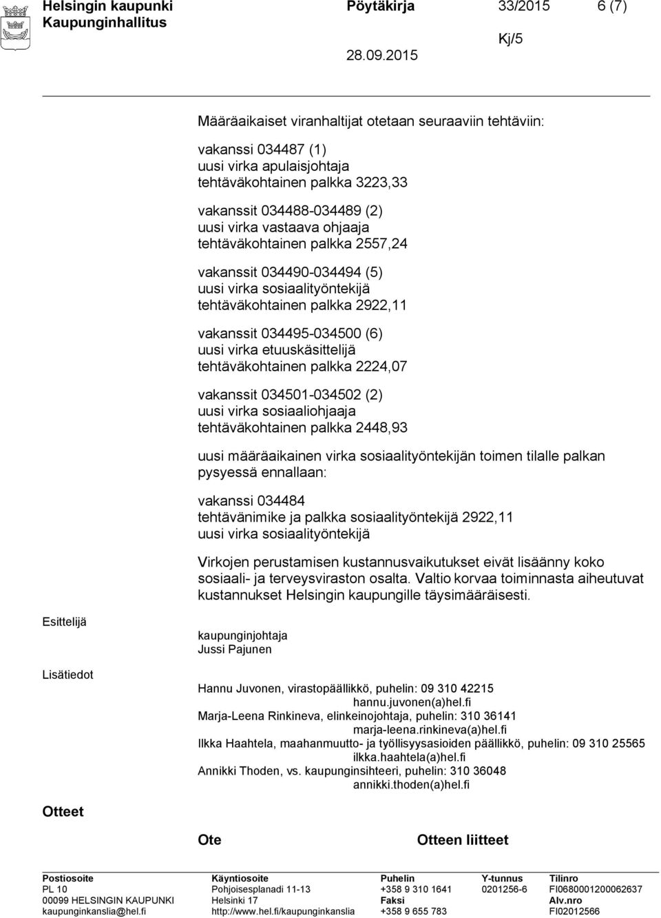 uusi virka etuuskäsittelijä tehtäväkohtainen palkka 2224,07 vakanssit 034501-034502 (2) uusi virka sosiaaliohjaaja tehtäväkohtainen palkka 2448,93 uusi määräaikainen virka sosiaalityöntekijän toimen