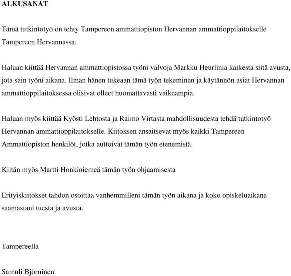 Ilman hänen tukeaan tämä työn tekeminen ja käytännön asiat Hervannan ammattioppilaitoksessa olisivat olleet huomattavasti vaikeampia.