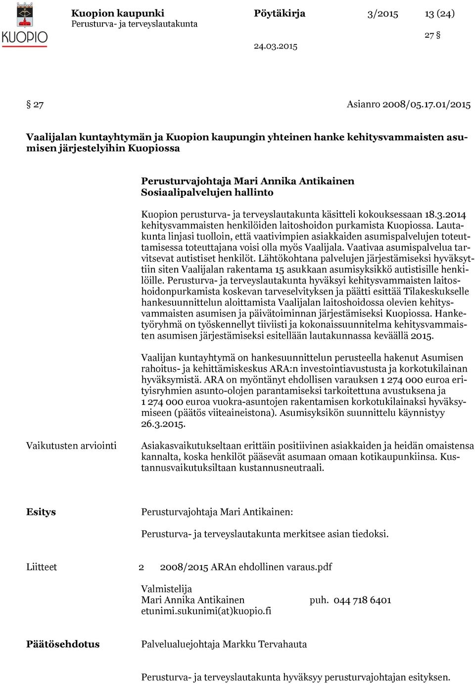 perusturva- ja terveyslautakunta käsitteli kokouksessaan 18.3.2014 kehitysvammaisten henkilöiden laitoshoidon purkamista Kuopiossa.