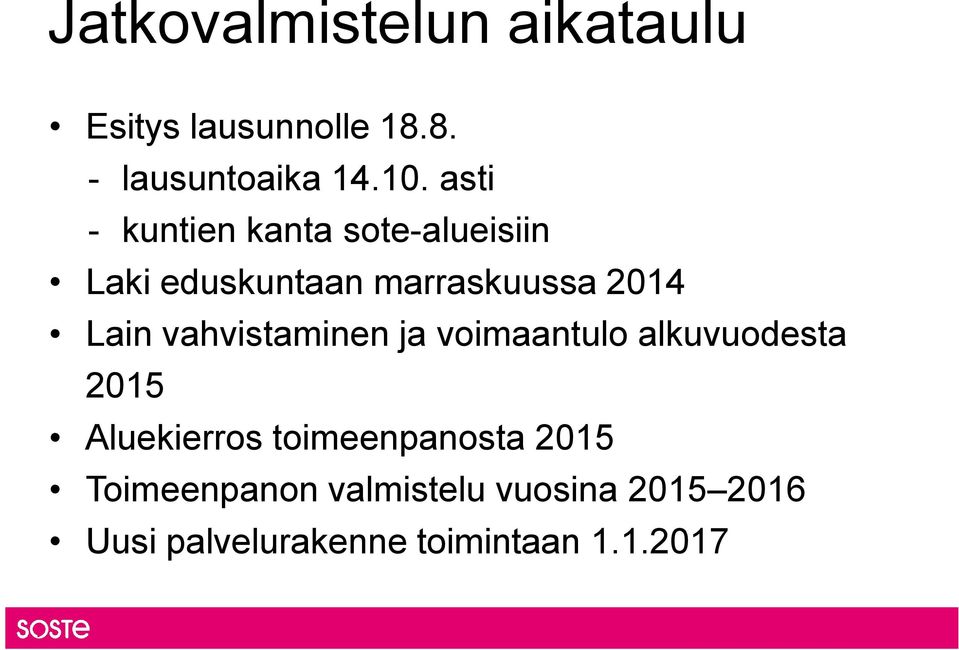 vahvistaminen ja voimaantulo alkuvuodesta 2015 Aluekierros toimeenpanosta