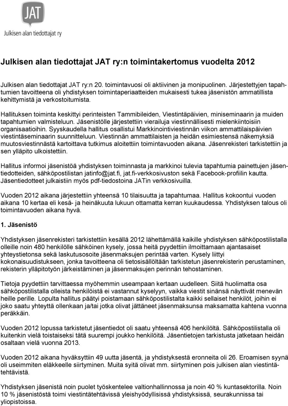 Hallituksen toiminta keskittyi perinteisten Tammibileiden, Viestintäpäivien, miniseminaarin ja muiden tapahtumien valmisteluun.