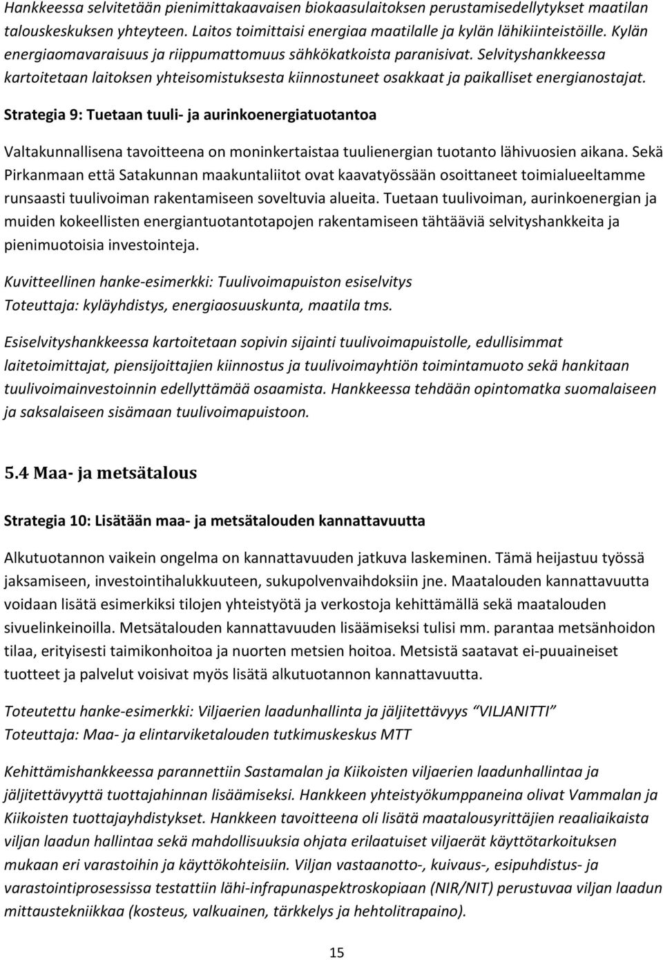 Strategia 9: Tuetaan tuuli- ja aurinkoenergiatuotantoa Valtakunnallisena tavoitteena on moninkertaistaa tuulienergian tuotanto lähivuosien aikana.