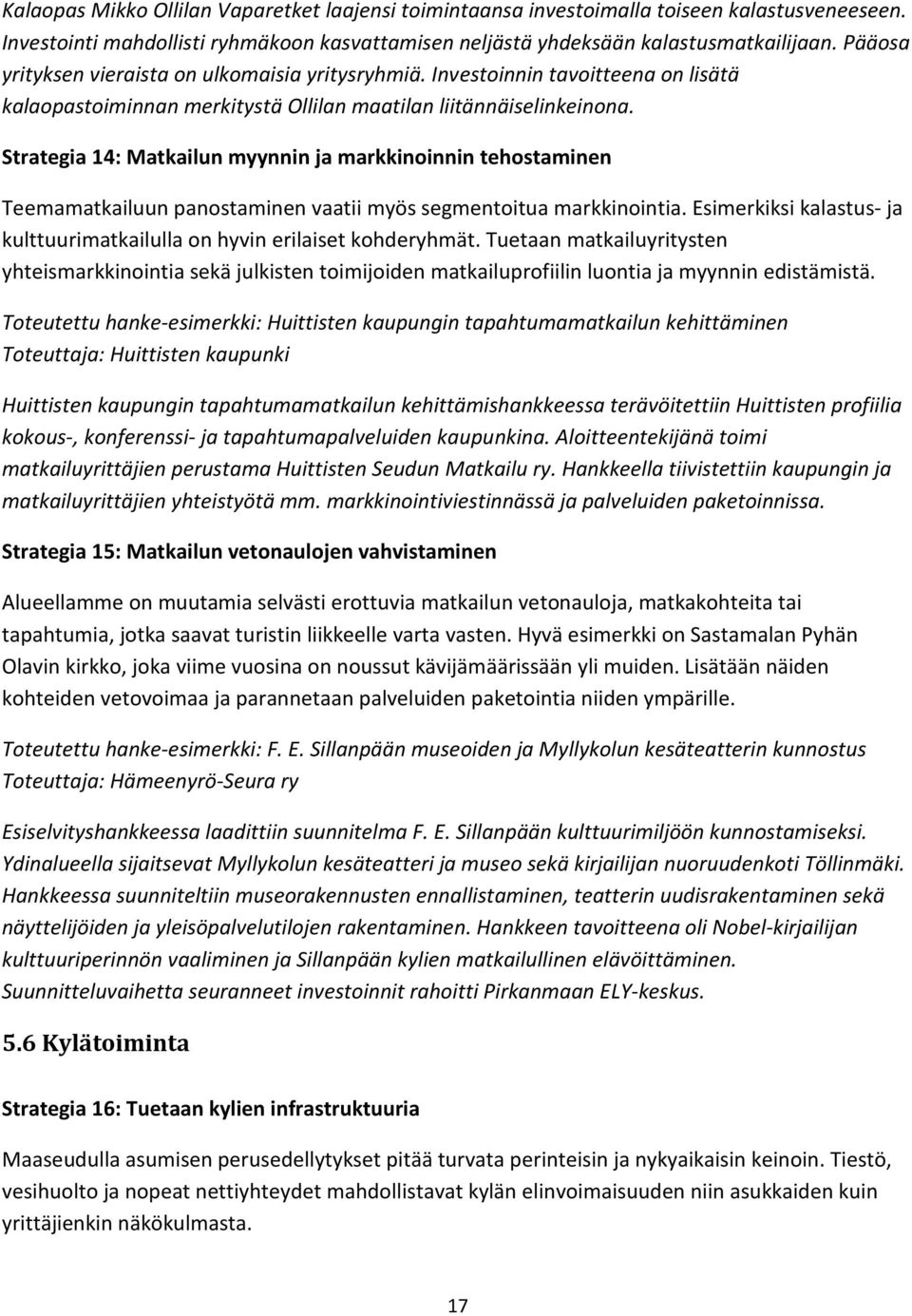 Strategia 14: Matkailun myynnin ja markkinoinnin tehostaminen Teemamatkailuun panostaminen vaatii myös segmentoitua markkinointia.