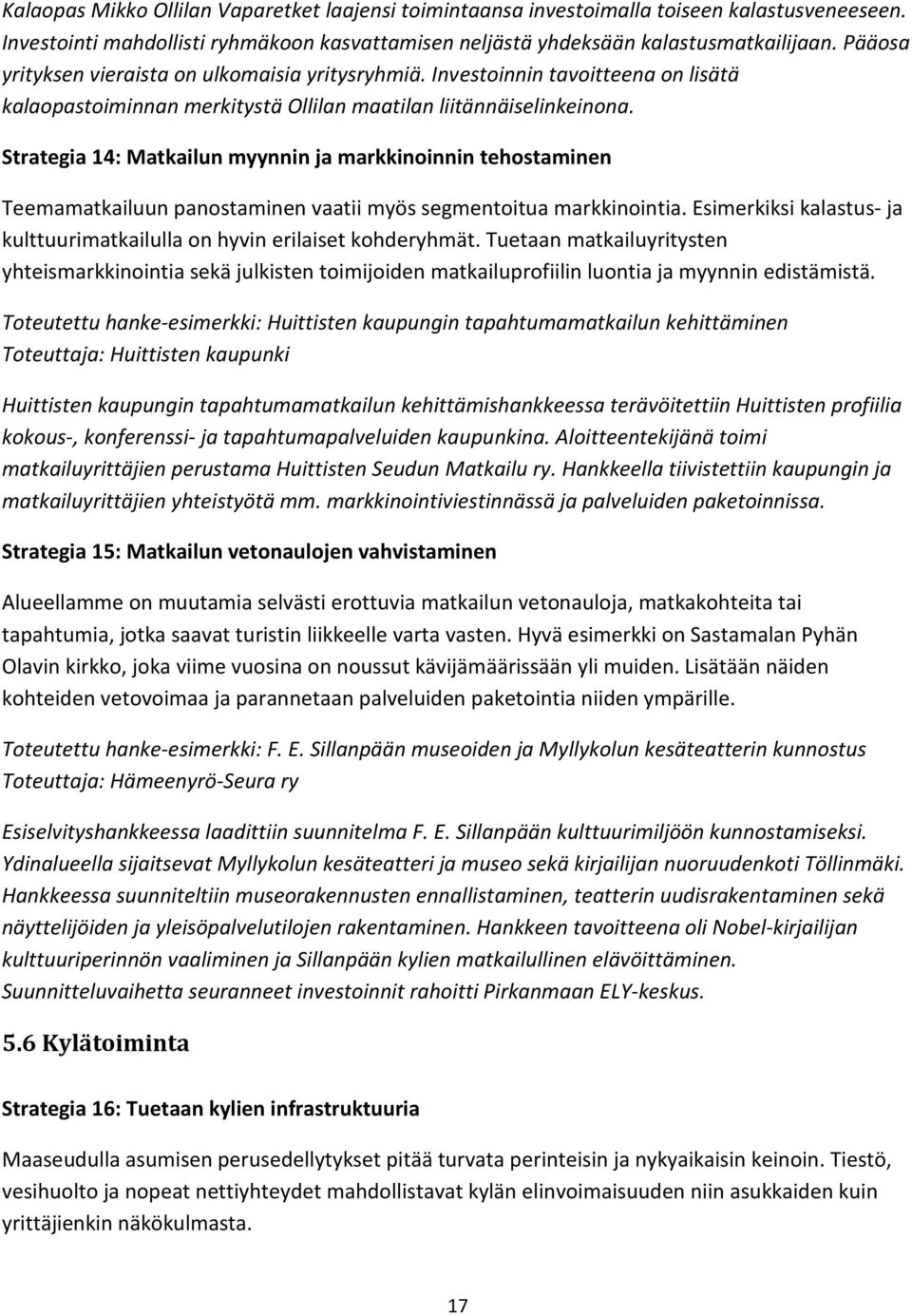 Strategia 14: Matkailun myynnin ja markkinoinnin tehostaminen Teemamatkailuun panostaminen vaatii myös segmentoitua markkinointia.