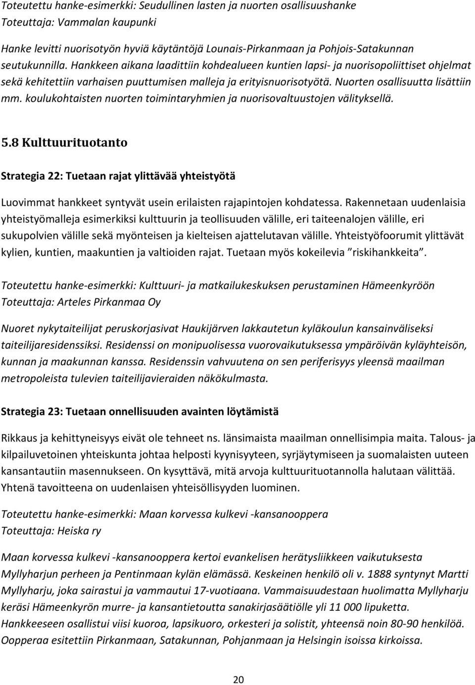 Nuorten osallisuutta lisättiin mm. koulukohtaisten nuorten toimintaryhmien ja nuorisovaltuustojen välityksellä. 5.