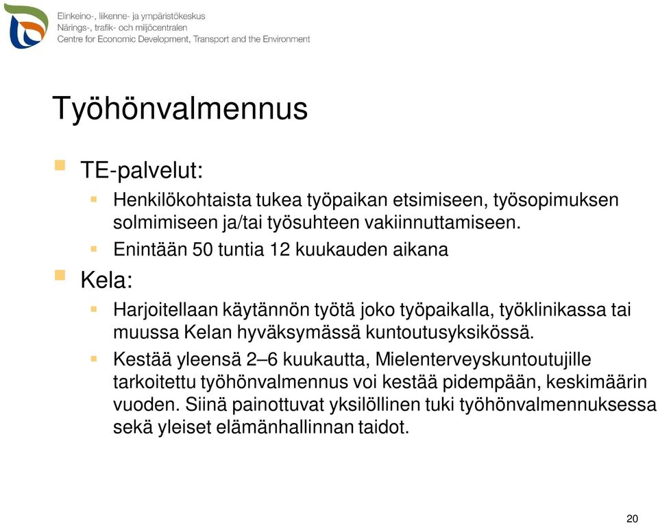 Enintään 50 tuntia 12 kuukauden aikana Kela: Harjoitellaan käytännön työtä joko työpaikalla, työklinikassa tai muussa Kelan