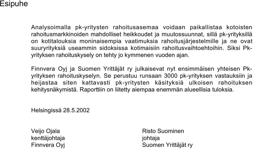 Finnvera Oyj ja Suomen Yrittäjät ry julkaisevat nyt ensimmäisen yhteisen Pkyrityksen rahoituskyselyn.