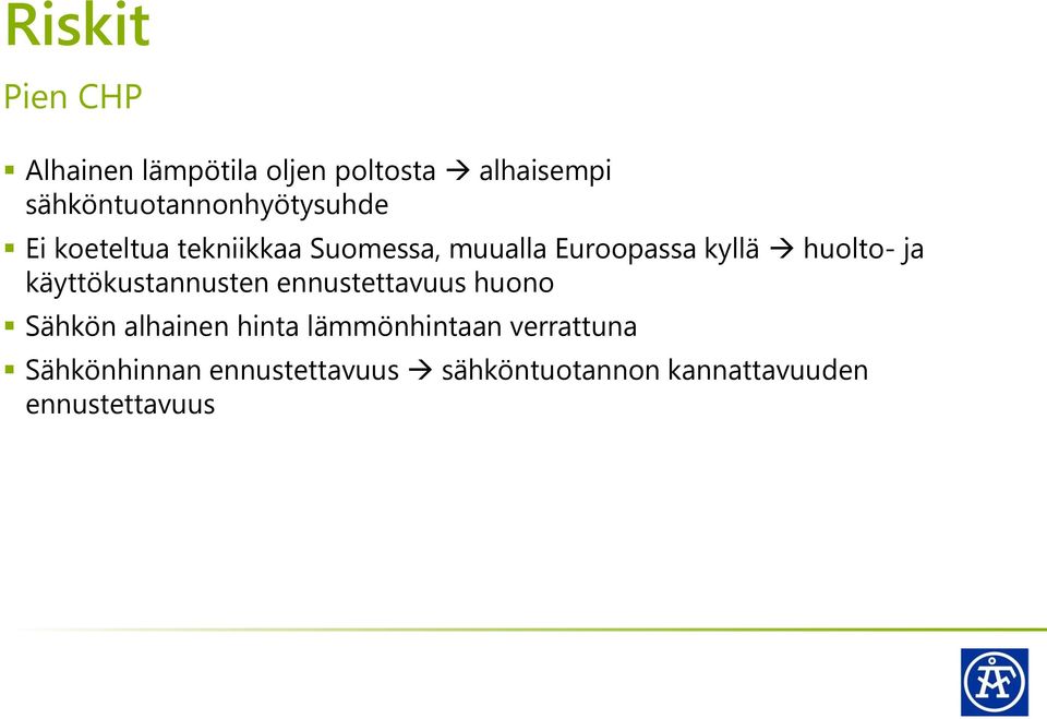 kyllä huolto- ja käyttökustannusten ennustettavuus huono Sähkön alhainen hinta