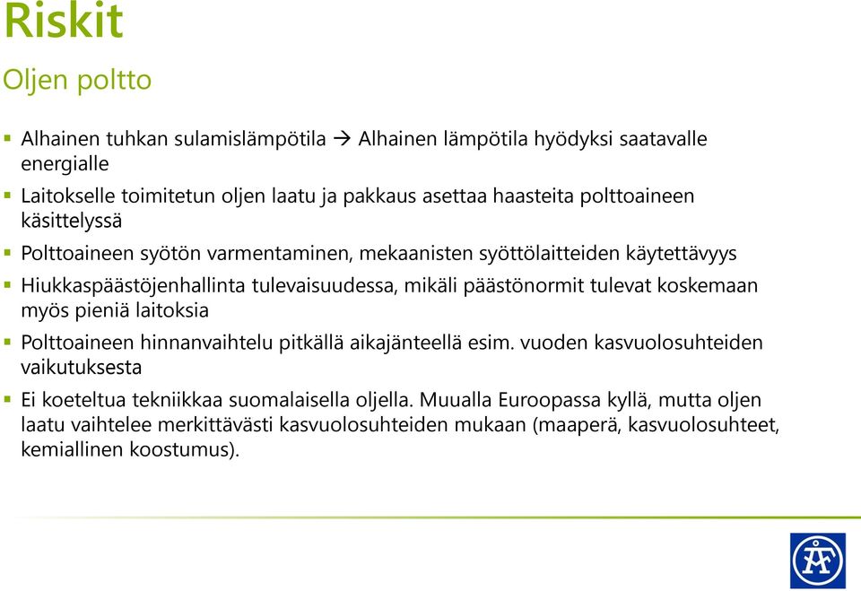 päästönormit tulevat koskemaan myös pieniä laitoksia Polttoaineen hinnanvaihtelu pitkällä aikajänteellä esim.