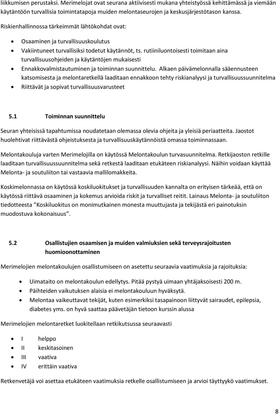 rutiiniluontoisesti toimitaan aina turvallisuusohjeiden ja käytäntöjen mukaisesti Ennakkovalmistautuminen ja toiminnan suunnittelu.