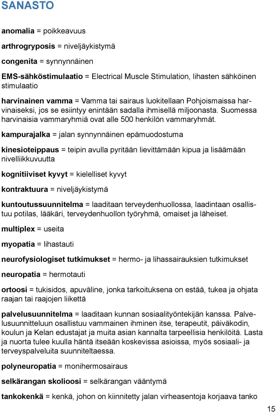 kampurajalka = jalan synnynnäinen epämuodostuma kinesioteippaus = teipin avulla pyritään lievittämään kipua ja lisäämään nivelliikkuvuutta kognitiiviset kyvyt = kielelliset kyvyt kontraktuura =