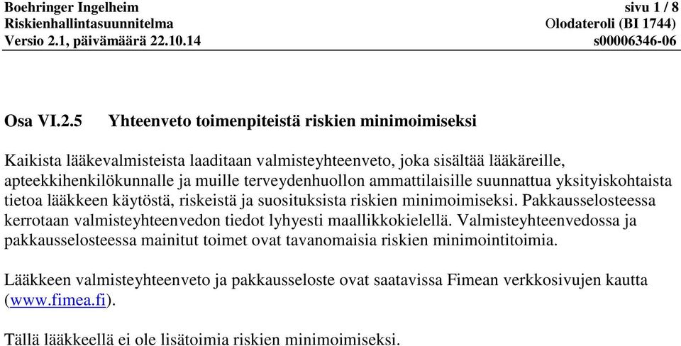 muille terveydenhuollon ammattilaisille suunnattua yksityiskohtaista tietoa lääkkeen käytöstä, riskeistä ja suosituksista riskien minimoimiseksi.