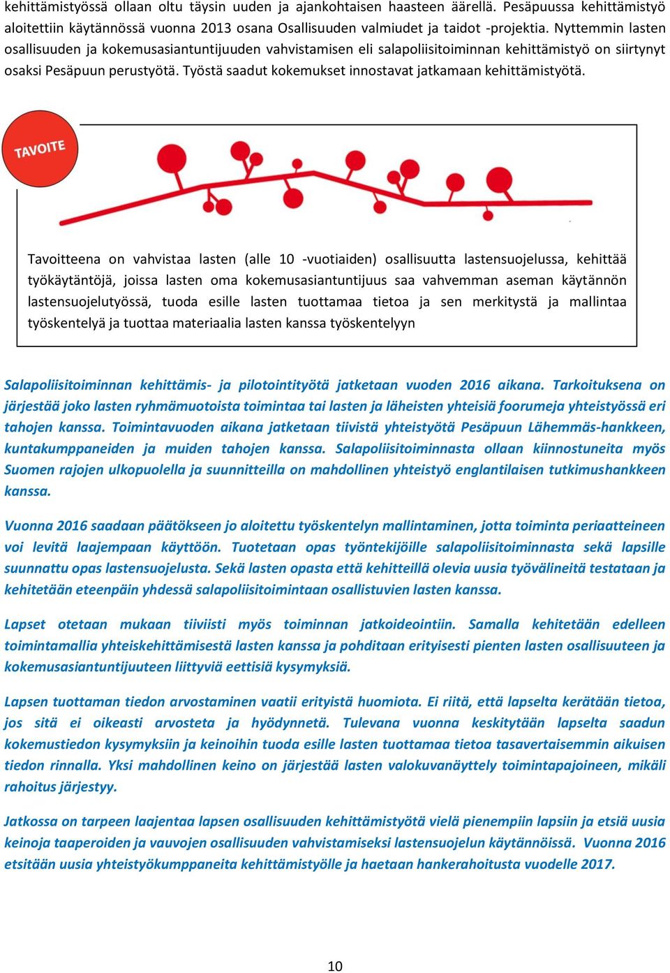 Työstä saadut kokemukset innostavat jatkamaan kehittämistyötä.