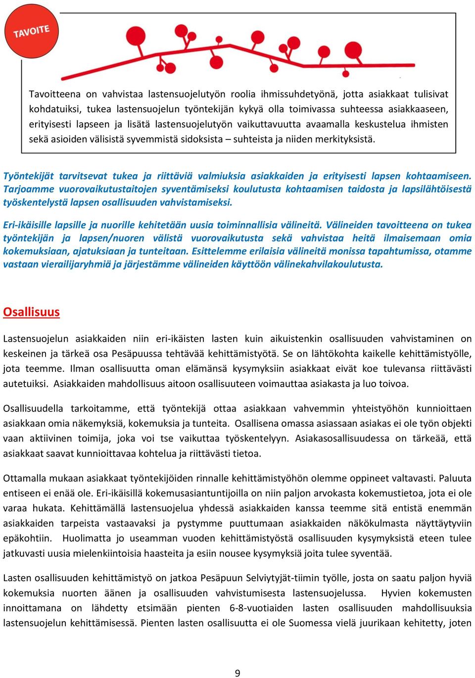 Työntekijät tarvitsevat tukea ja riittäviä valmiuksia asiakkaiden ja erityisesti lapsen kohtaamiseen.