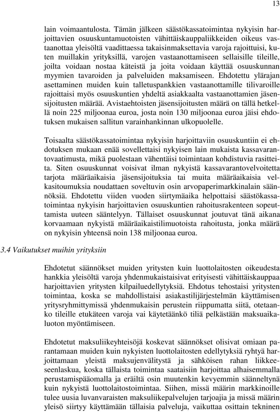 muillakin yrityksillä, varojen vastaanottamiseen sellaisille tileille, joilta voidaan nostaa käteistä ja joita voidaan käyttää osuuskunnan myymien tavaroiden ja palveluiden maksamiseen.