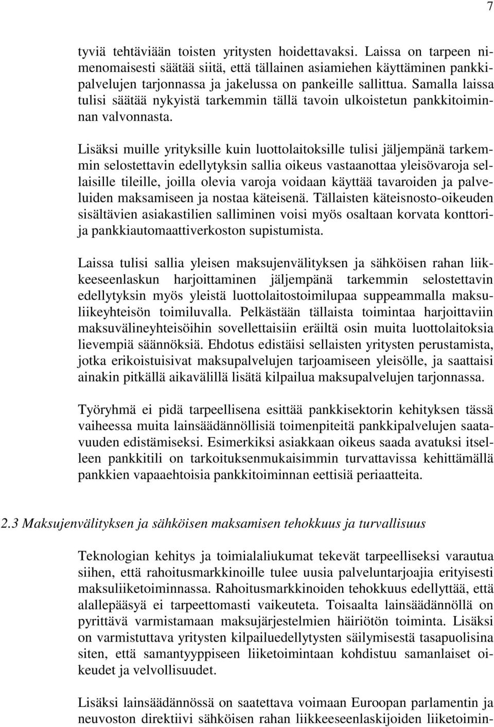 Samalla laissa tulisi säätää nykyistä tarkemmin tällä tavoin ulkoistetun pankkitoiminnan valvonnasta.