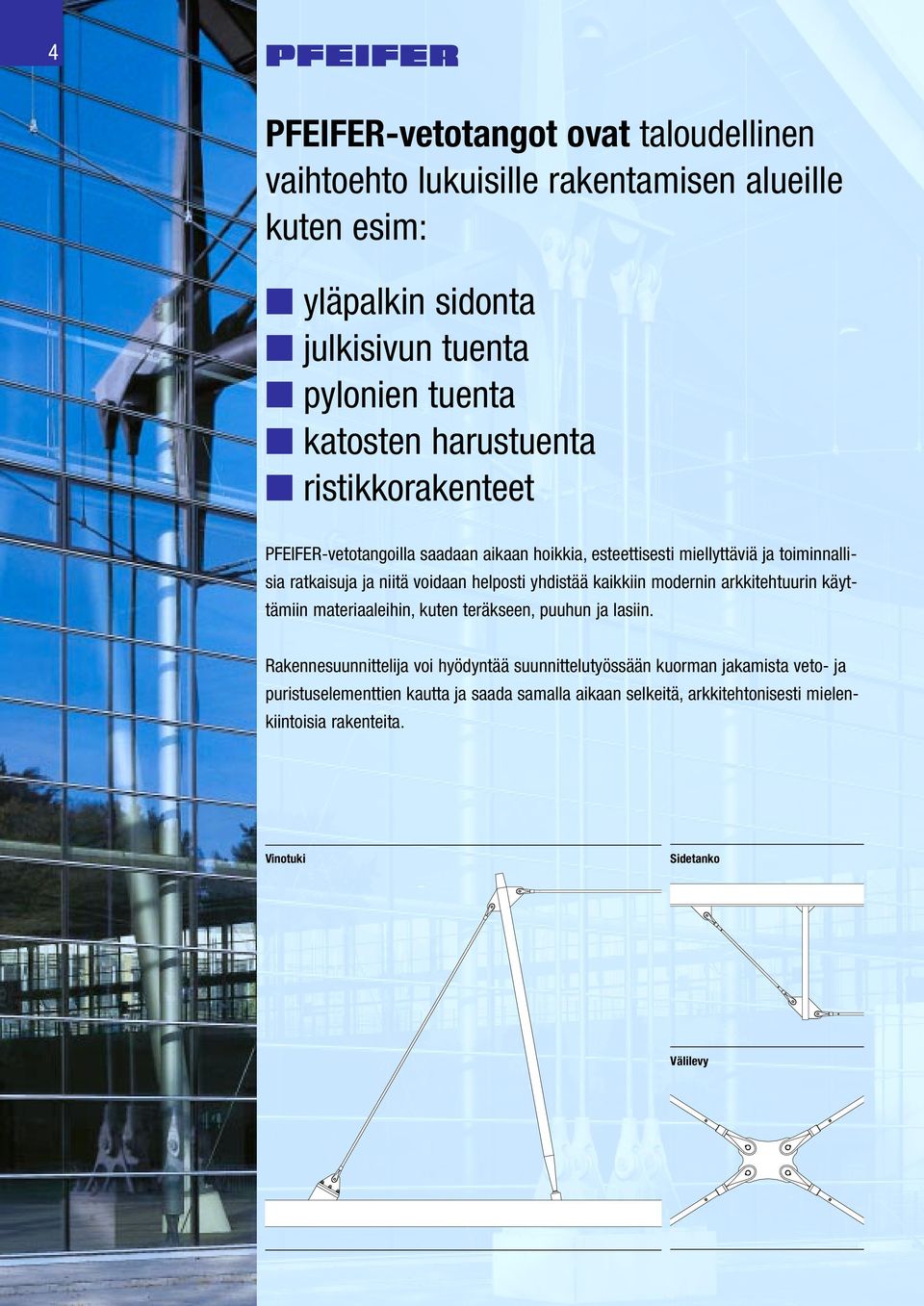 yhdistää kaikkiin modernin arkkitehtuurin käyttämiin materiaaleihin, kuten teräkseen, puuhun ja lasiin.