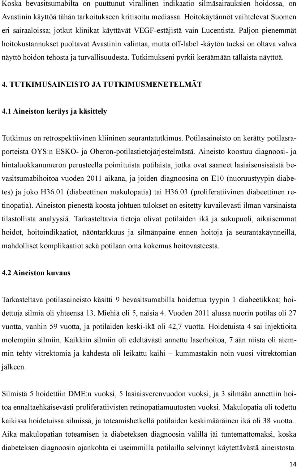 Paljon pienemmät hoitokustannukset puoltavat Avastinin valintaa, mutta off-label -käytön tueksi on oltava vahva näyttö hoidon tehosta ja turvallisuudesta.