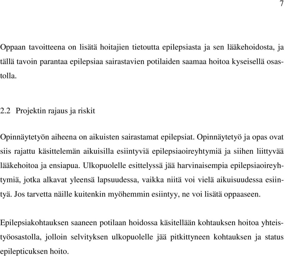 Opinnäytetyö ja opas ovat siis rajattu käsittelemän aikuisilla esiintyviä epilepsiaoireyhtymiä ja siihen liittyvää lääkehoitoa ja ensiapua.