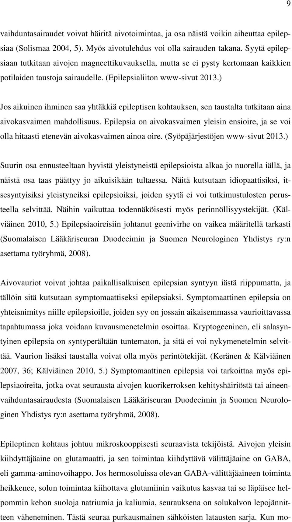 ) Jos aikuinen ihminen saa yhtäkkiä epileptisen kohtauksen, sen taustalta tutkitaan aina aivokasvaimen mahdollisuus.