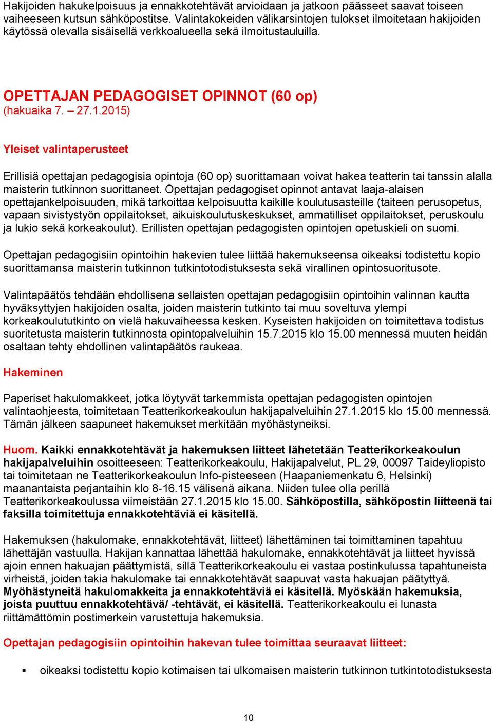 2015) Yleiset valintaperusteet Erillisiä opettajan pedagogisia opintoja (60 op) suorittamaan voivat hakea teatterin tai tanssin alalla maisterin tutkinnon suorittaneet.