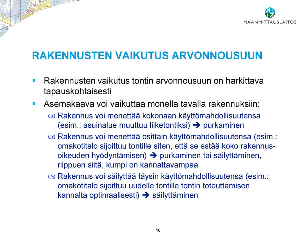 : asuinalue muuttuu liiketontiksi) purkaminen Rakennus voi menettää osittain käyttömahdollisuutensa (esim.