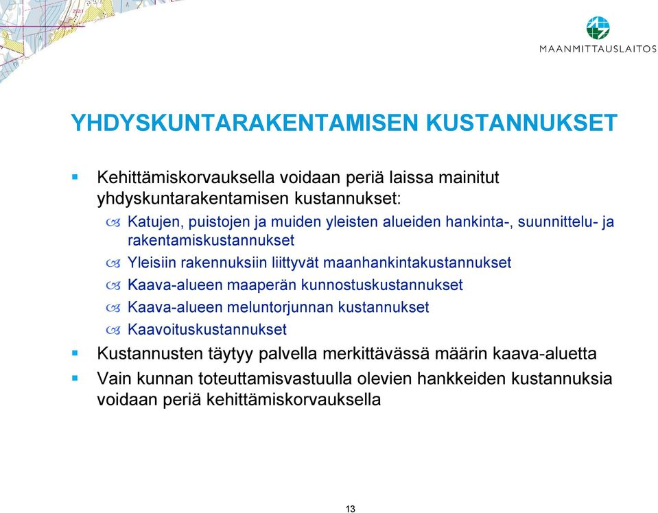 maanhankintakustannukset Kaava-alueen maaperän kunnostuskustannukset Kaava-alueen meluntorjunnan kustannukset Kaavoituskustannukset