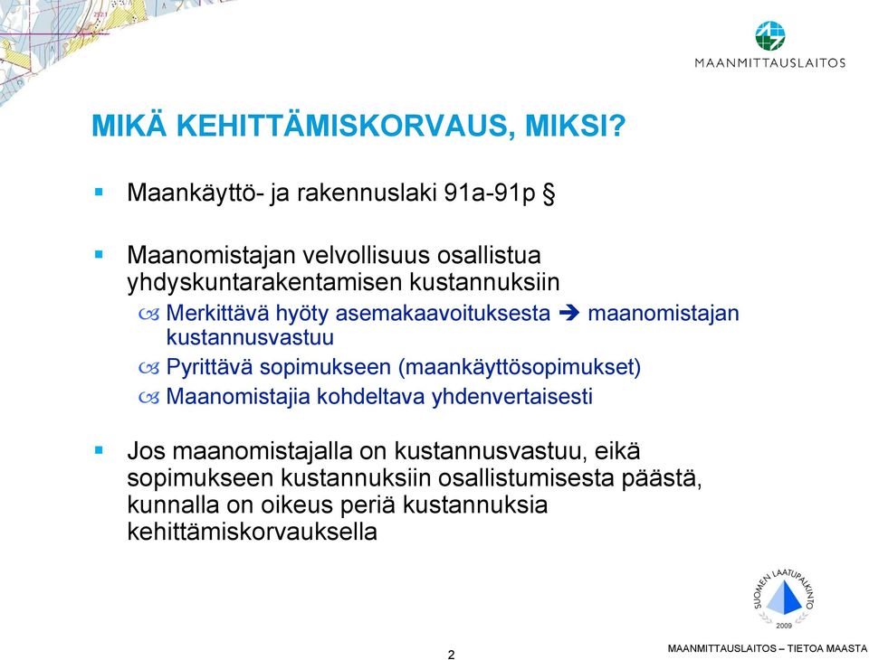 hyöty asemakaavoituksesta maanomistajan kustannusvastuu Pyrittävä sopimukseen (maankäyttösopimukset) Maanomistajia