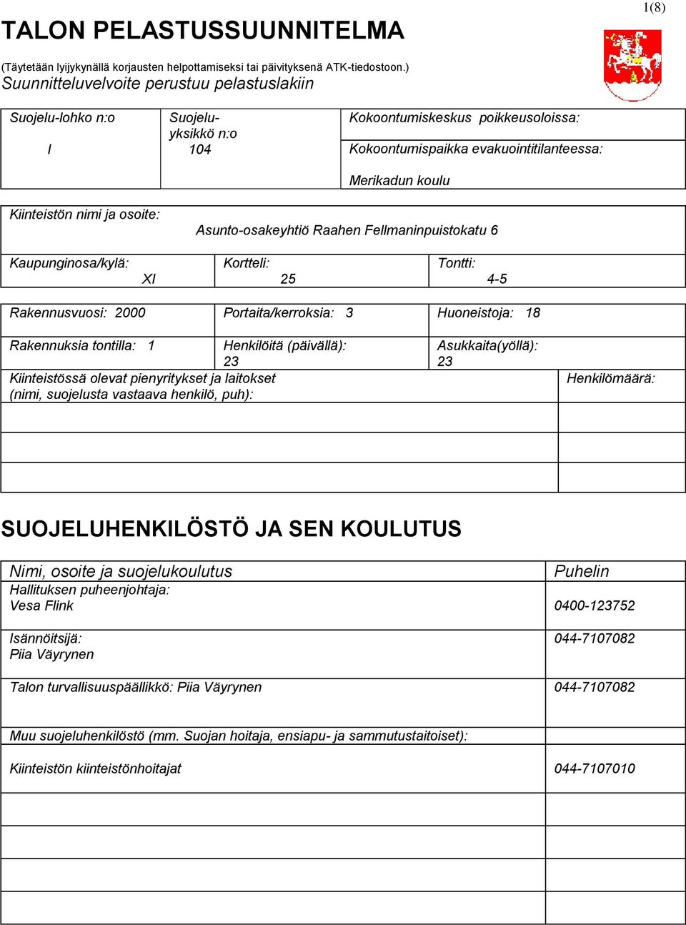 ja osoite: Asunto-osakeyhtiö Raahen Fellmaninpuistokatu 6 Kaupunginosa/kylä: XI Kortteli: 25 Tontti: 4-5 Rakennusvuosi: 2000 Portaita/kerroksia: 3 Huoneistoja: 18 Rakennuksia tontilla: 1 Henkilöitä