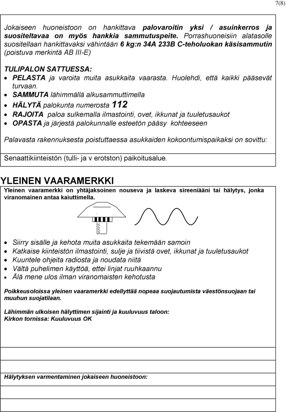 vaarasta. Huolehdi, että kaikki pääsevät turvaan.