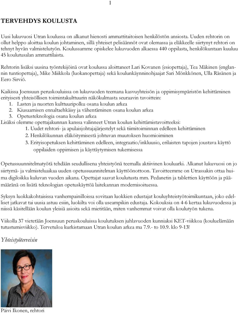 Koulussamme opiskelee lukuvuoden alkaessa 440 oppilasta, henkilökuntaan kuuluu 45 koulutusalan ammattilaista.