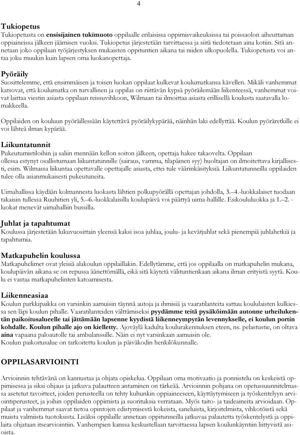 Tukiopetusta voi antaa joku muukin kuin lapsen oma luokanopettaja. Pyöräily Suosittelemme, että ensimmäisen ja toisen luokan oppilaat kulkevat koulumatkansa kävellen.