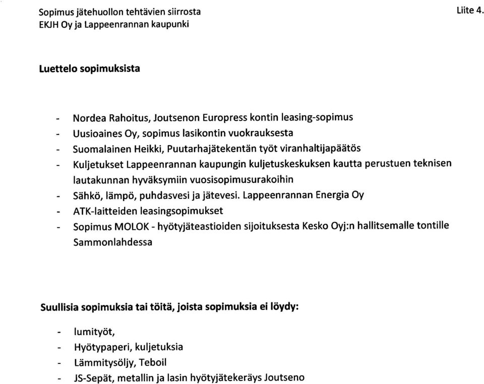 Puutarhajätekentän työt viranhaltijapäätös - Kuljetukset Lappeenrannan kaupungin kuljetuskeskuksen kautta perustuen teknisen lautakunnan hyväksymiin vuosisopimusurakoihin - Sähkö, lämpö,