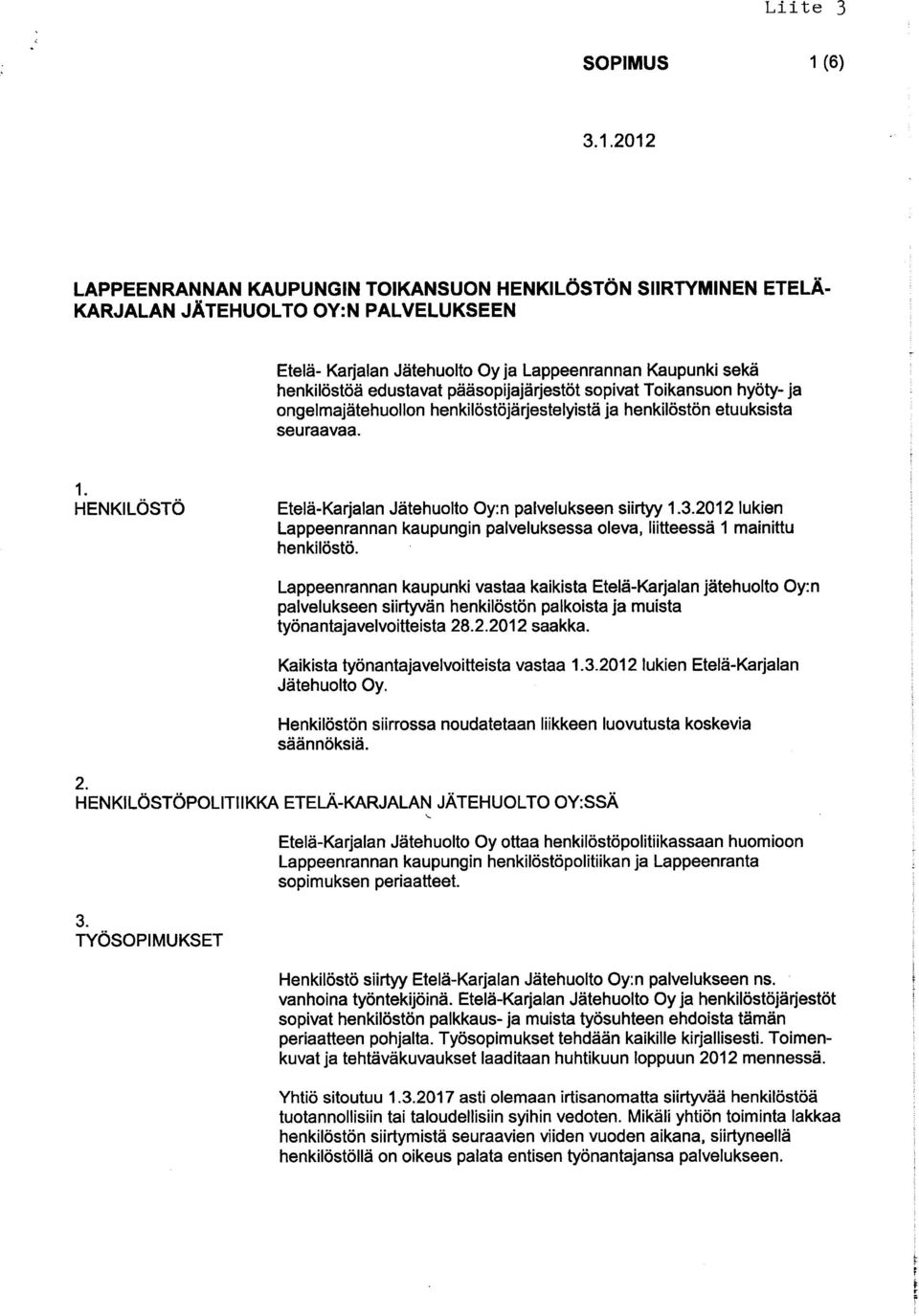 2012 LAPPEENRANNAN KAUPUNGIN TOIKANSUON HENKILÖSTÖN SIIRTYMINEN ETELÄ- KARJALAN JÄTEHUOLTO OY:N PALVELUKSEEN Etelä- Karjalan Jätehuolto Oy ja Lappeenrannan Kaupunki sekä henkilöstöä edustavat