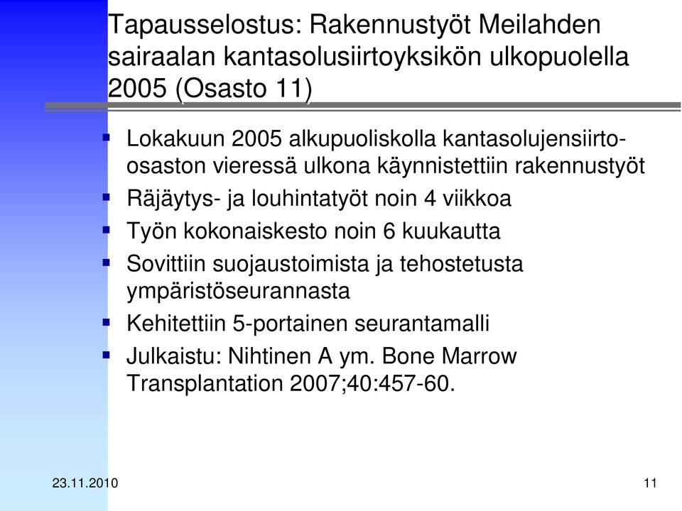 noin 4 viikkoa Työn kokonaiskesto noin 6 kuukautta Sovittiin suojaustoimista ja tehostetusta ympäristöseurannasta