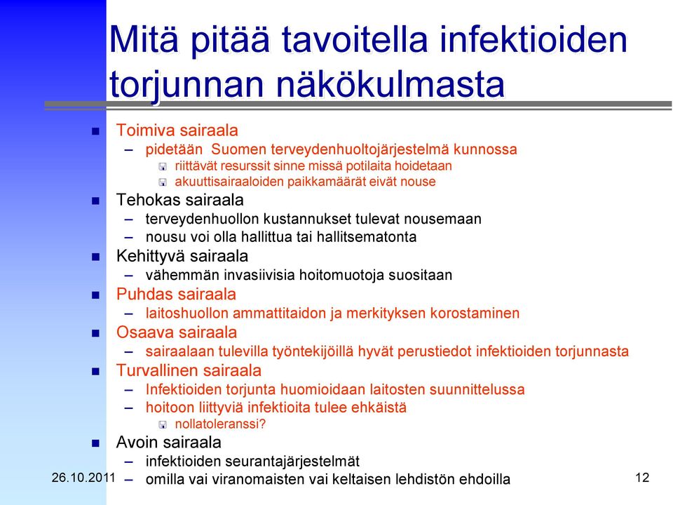 Puhdas sairaala laitoshuollon ammattitaidon ja merkityksen korostaminen Osaava sairaala sairaalaan tulevilla työntekijöillä hyvät perustiedot infektioiden torjunnasta Turvallinen sairaala