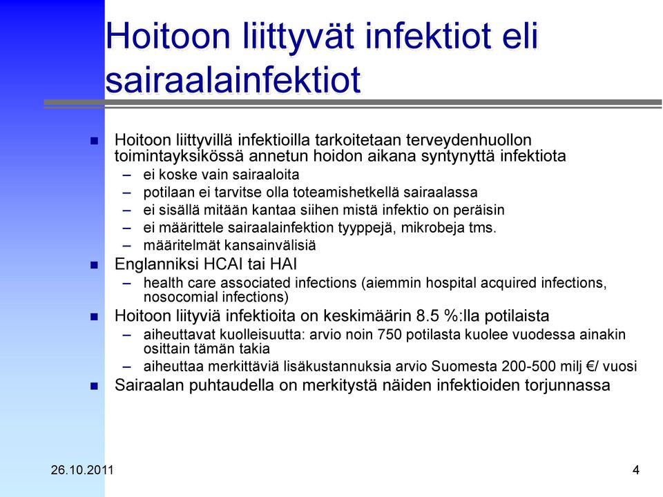 määritelmät kansainvälisiä Englanniksi HCAI tai HAI health care associated infections (aiemmin hospital acquired infections, nosocomial infections) Hoitoon liityviä infektioita on keskimäärin 8.