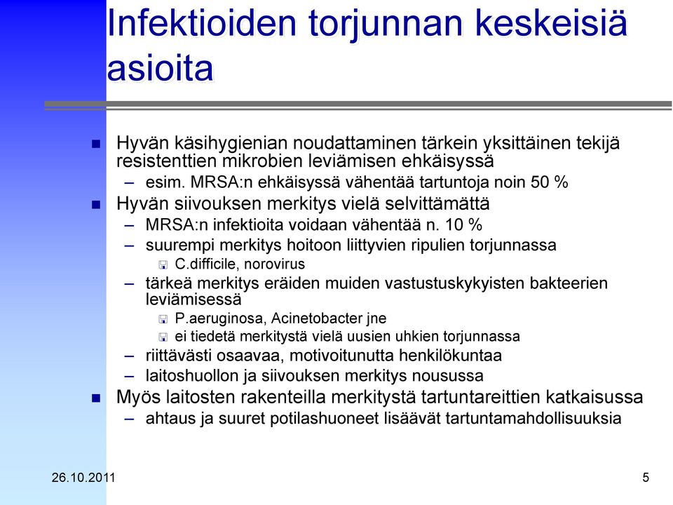 10 % suurempi merkitys hoitoon liittyvien ripulien torjunnassa C.difficile, norovirus tärkeä merkitys eräiden muiden vastustuskykyisten bakteerien leviämisessä P.