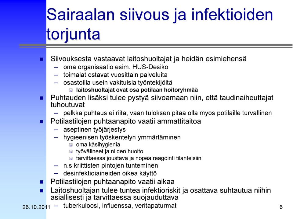 taudinaiheuttajat tuhoutuvat pelkkä puhtaus ei riitä, vaan tuloksen pitää olla myös potilaille turvallinen Potilastilojen puhtaanapito vaatii ammattitaitoa aseptinen työjärjestys hygieenisen