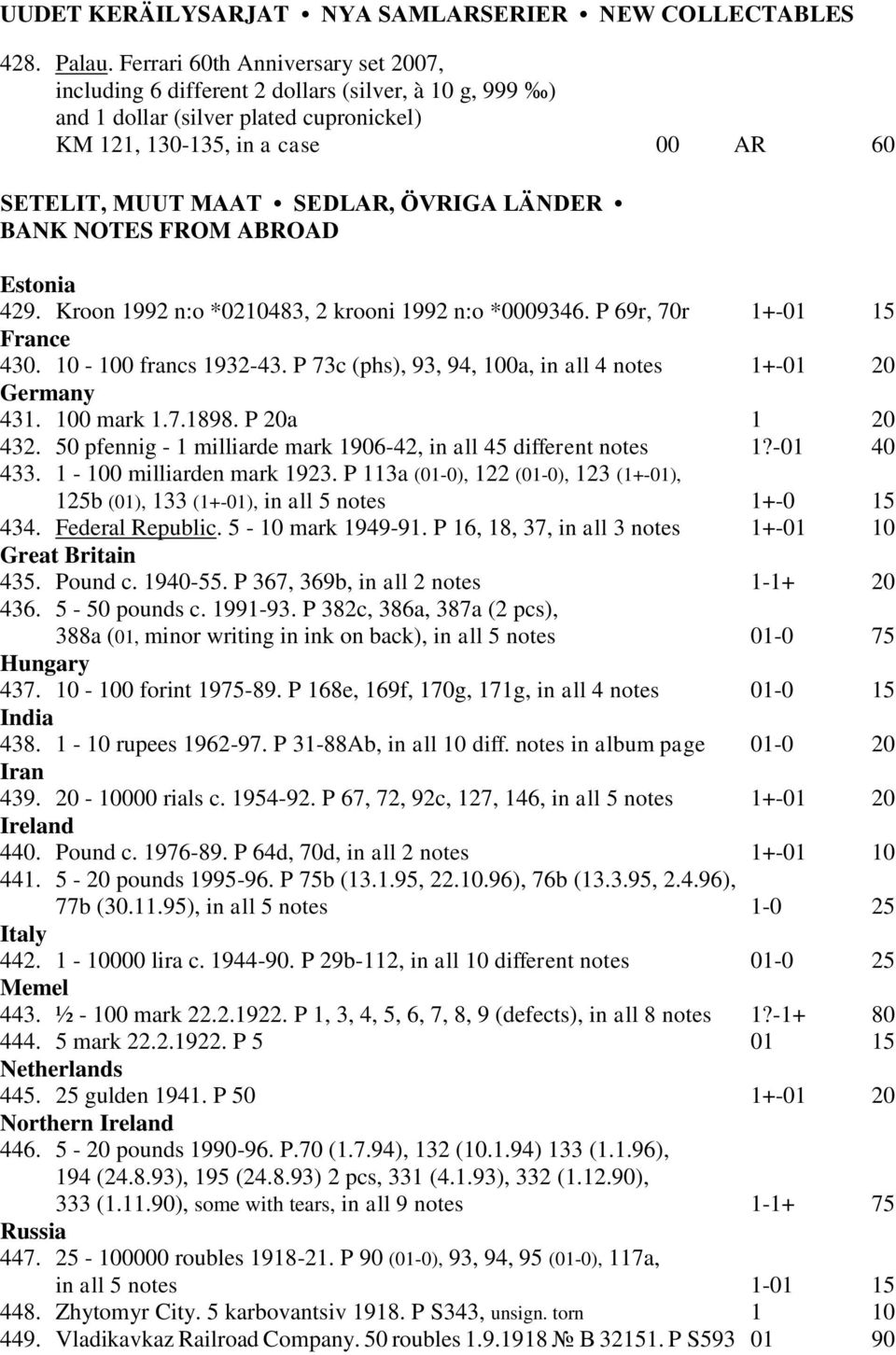 ÖVRIGA LÄNDER BANK NOTES FROM ABROAD Estonia 429. Kroon 1992 n:o *0210483, 2 krooni 1992 n:o *0009346. P 69r, 70r 1+-01 15 France 430. 10-100 francs 1932-43.