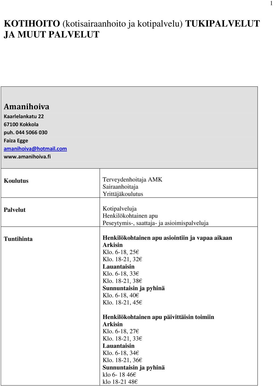 fi Tuntihinta Terveydenhoitaja AMK Sairaanhoitaja Yrittäjäkoulutus Kotipalveluja Henkilökohtainen apu Peseytymis-, saattaja- ja asioimispalveluja Henkilökohtainen apu