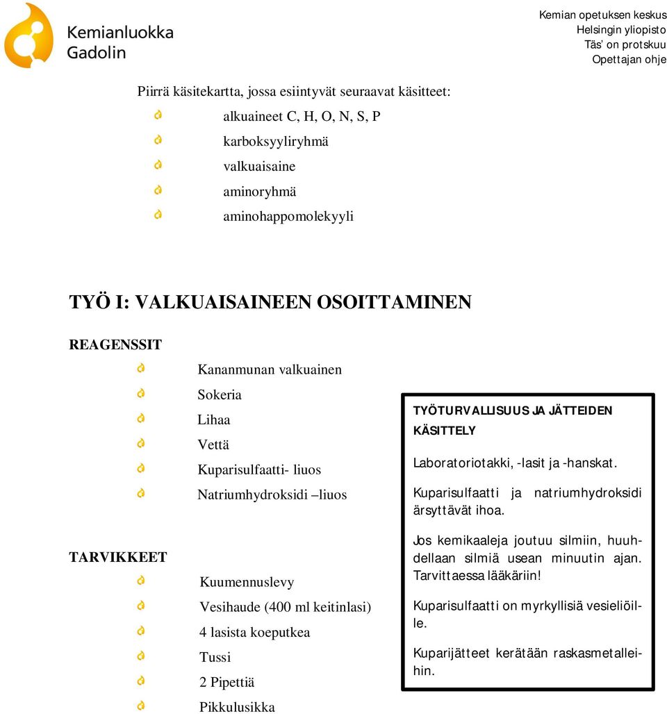 lasista koeputkea Tussi 2 Pipettiä Pikkulusikka TYÖTURVALLISUUS JA JÄTTEIDEN KÄSITTELY Laboratoriotakki, -lasit ja -hanskat.