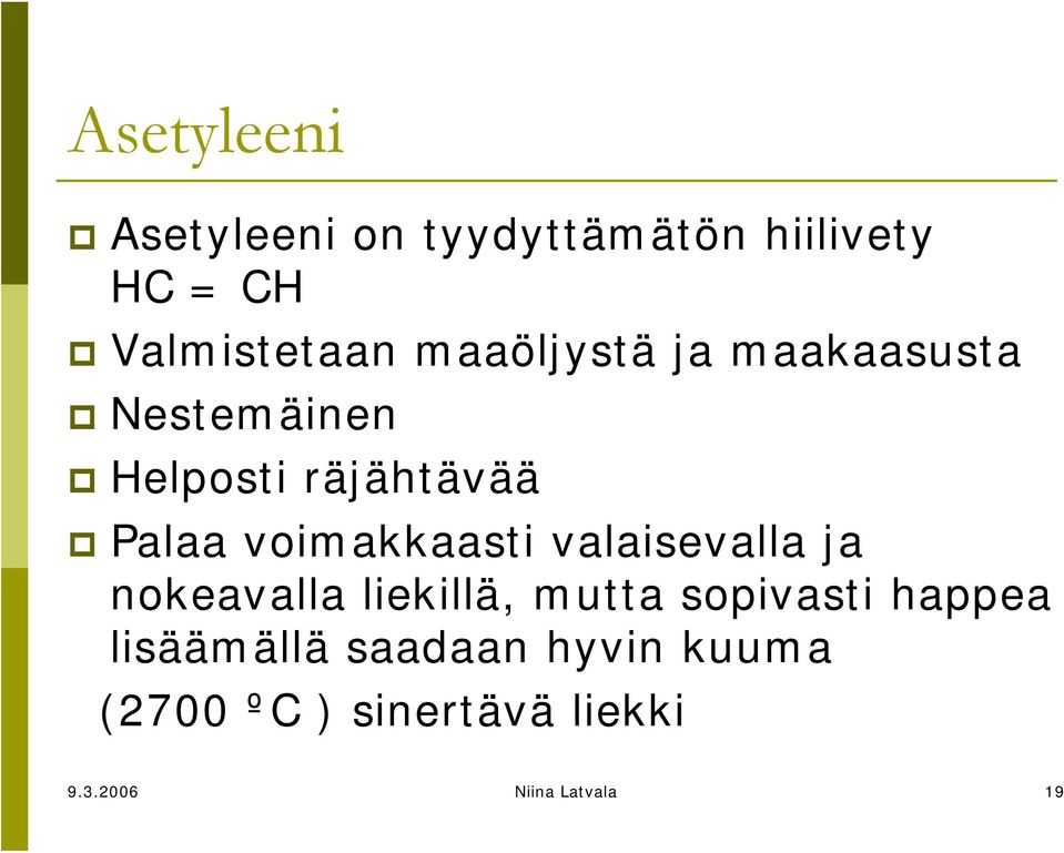 voimakkaasti valaisevalla ja nokeavalla liekillä, mutta sopivasti happea