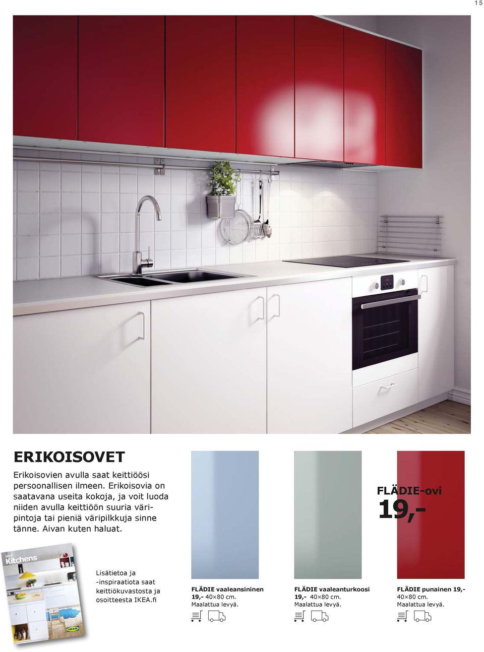 sinne tänne. Aivan kuten haluat. FLÄDIE-ovi 19,- 2013 Kitchens B V 2013.