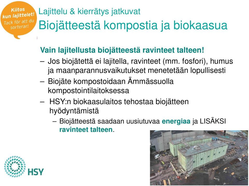 fosfori), humus ja maanparannusvaikutukset menetetään lopullisesti Biojäte kompostoidaan Ämmässuolla